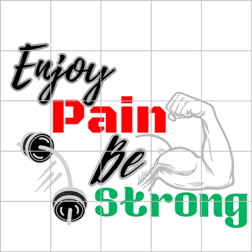 Enjoy Pain Be strong